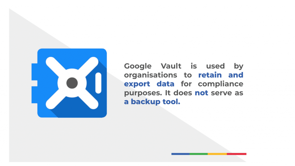 Google Vault is not a data backup solution