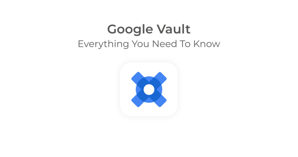 Google Vault: Everything you need to know